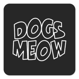 Dogs Meow Square Sticker