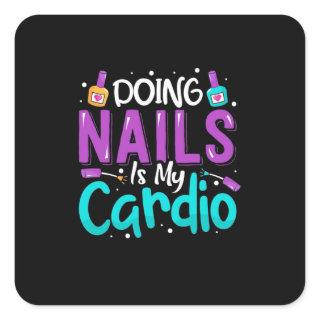 Doing Nails Is My Cardio Square Sticker