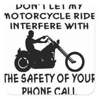 Don’t Let My Motorcycle Ride Interfere With Square Sticker