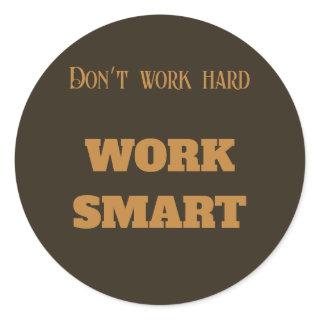 Don’t work hard work smart motivational text goals classic round sticker