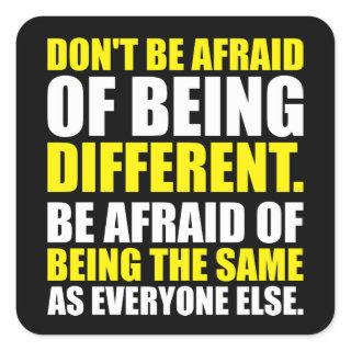 Don't Be Afraid Of Being Different - Motivational Square Sticker