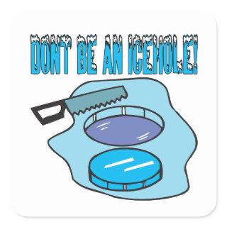 Dont Be An Icehole Square Sticker