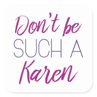 Don't Be Such A Karen Square Sticker