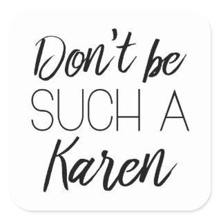Don't Be Such A Karen Square Sticker