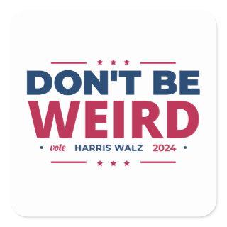 Don't Be Weird Vote Harris Walz Kamala Harris 2024 Square Sticker