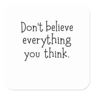 Don't believe everything you think square sticker