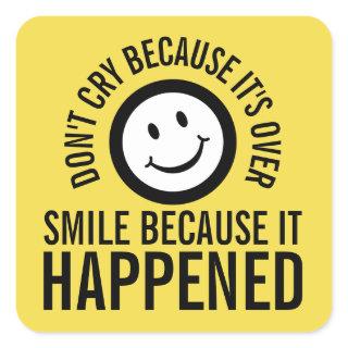 Don't cry because it's over smile it happened square sticker