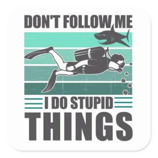 Don't Follow Me I Do Stupid Things Scuba Diver Square Sticker