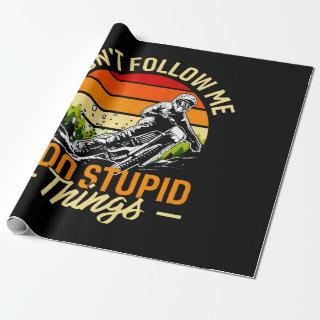 Don't Follow Me I Do Stupid Things