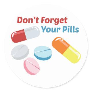 Don't Forget Your Pills Classic Round Sticker