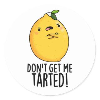 Don't Get Me Tarted Funny Lemon Pun  Classic Round Sticker