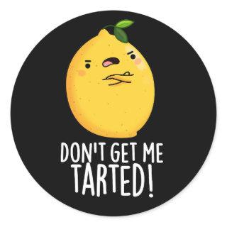 Don't Get Me Tarted Funny Lemon Pun Dark BG Classic Round Sticker