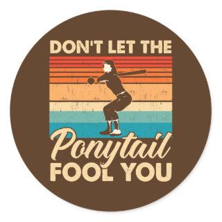Don't Let The Ponytail Fool You Women's Baseball  Classic Round Sticker