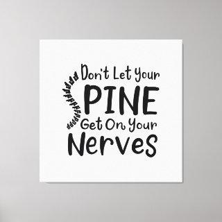 Don't Let Your Spine Get on Nerves Chiropractor Canvas Print