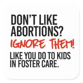 Don't like abortions then ignore them square sticker