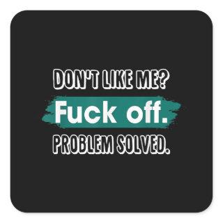 Don't Like Me F*ck Off Problem Solved Funny Sassy Square Sticker