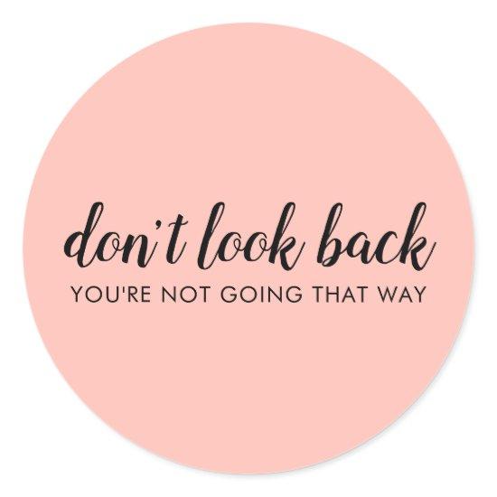 Don't Look Back | Modern Uplifting Peachy Pink Classic Round Sticker