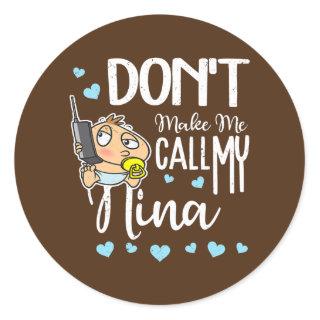 Don't Make Me Call My Nina Grandma Funny Grandkid Classic Round Sticker
