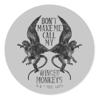 Don't Make Me Call My Winged Monkeys™ Classic Round Sticker