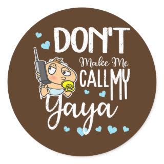 Don't Make Me Call My Yaya Grandma Funny Grandkid Classic Round Sticker