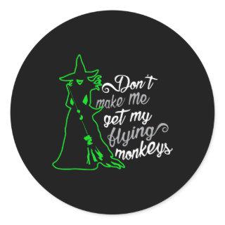 Don't Make Me Get My Flying Monkeys Classic Round Sticker