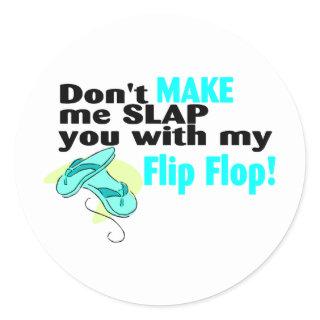 Dont Make Me Slap You With My Flip Flop Classic Round Sticker