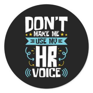 Don't Make Me Use My HR Voice Human Resources Classic Round Sticker