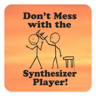 Don't Mess With The Synthesizer Player Square Stic Square Sticker