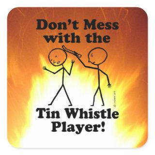 Don't Mess With The Tin Whistle Player Square Stic Square Sticker