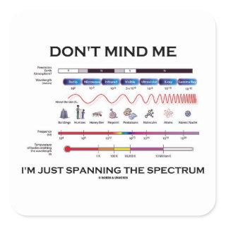 Don't Mind Me I'm Spanning The Spectrum Square Sticker