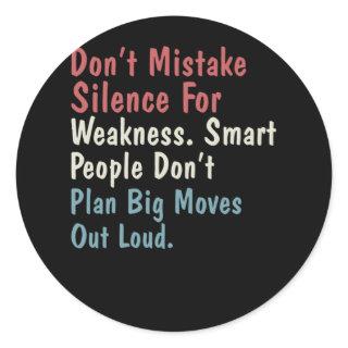 Don't Mistake Silence For Weakness Smart People Classic Round Sticker