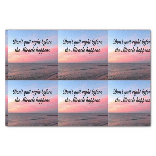 DON'T QUIT BEFORE THE MIRACLES HAPPEN SUNRISE TISSUE PAPER