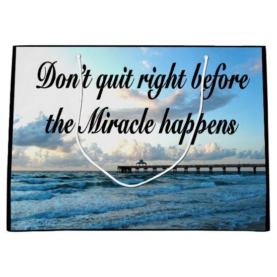 DON'T QUIT THERE ARE MIRACLES HAPPENING LARGE GIFT BAG