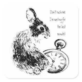 Don't Rush Me, Last Minute, Late Fun  Rabbit Square Sticker