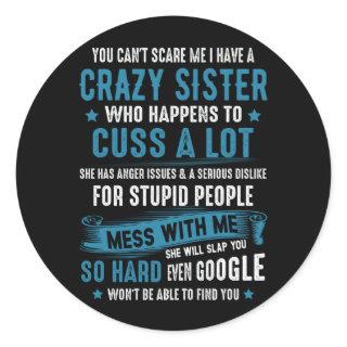 Dont Scare Me I Have A Crazy Sister Has Anger Issu Classic Round Sticker