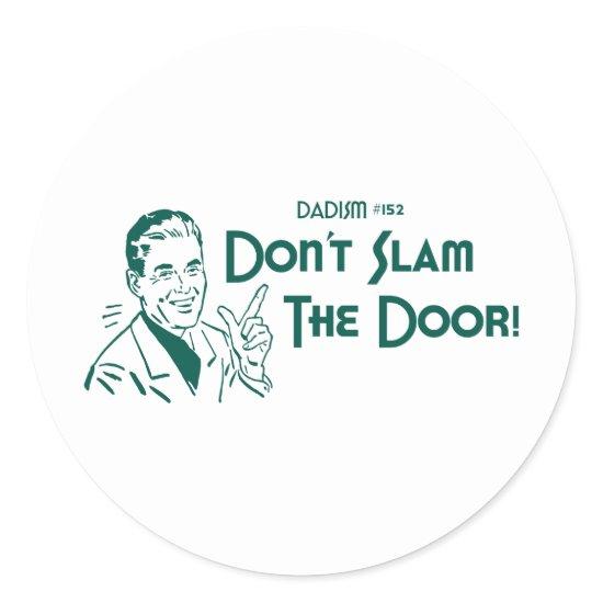 Don't Slam The Door! (Dadism #152) Classic Round Sticker