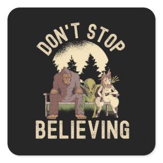 Don't Stop Believing - Funny UFO Bigfoot Square Sticker