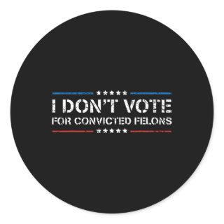 Don't Vote For Convicted Felons Anti-trump 1  Classic Round Sticker