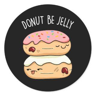Donut Be Jelly Funny Donut Pun  Classic Round Sticker