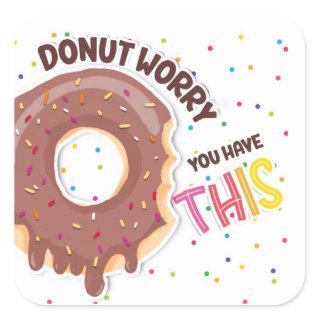 Donut, Donut worry you have this Square Sticker