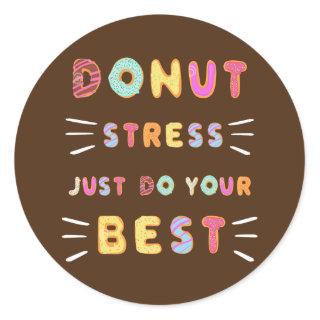 Donut Stress Just Do Your Best Test Day Teacher Classic Round Sticker