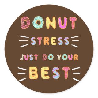 Donut Stress Just Do Your Best Test Day Teacher Classic Round Sticker