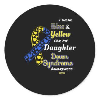Down Syndrome Awareness For Daughter Classic Round Sticker