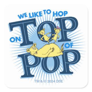 Dr. Seuss | We Like To Hop On Top Of Pop Square Sticker