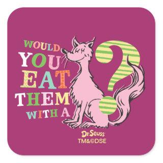 Dr. Seuss | Would You Eat Them With A Fox? Square Sticker