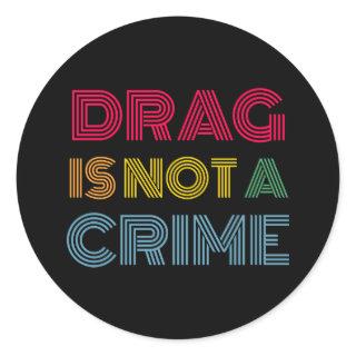 Drag is not a crime classic round sticker