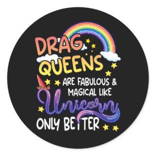 Drag Queens Are Fabulous And Magical Like Unicorns Classic Round Sticker