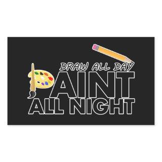 Draw all day, Paint all night Rectangular Sticker