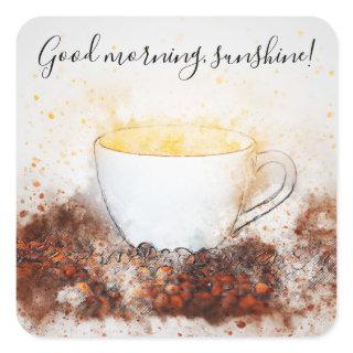 Drawing of Hot Cup of Coffee Good Morning Sunshine Square Sticker