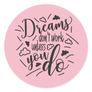 Dreams don’t work unless you do Fun Quote Sticker